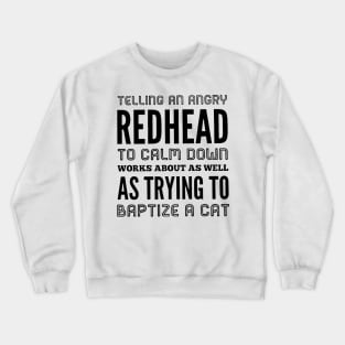 Telling An Angry Redhead To Calm Down Crewneck Sweatshirt